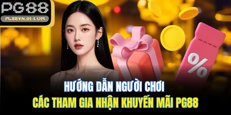 Hướng dẫn người chơi các tham gia nhận khuyến mãi PG88